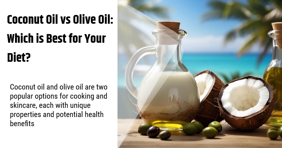 Coconut Oil vs Olive Oil: Which is Best for Your Diet?